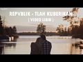 Repvblik Tlah Kuberikan Video Lirik