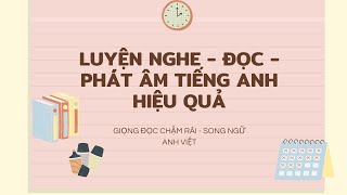 ( 1) LUYỆN NGHE - ĐỌC - PHÁT ÂM TIẾNG ANH HIỆU QUẢ