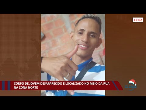 Corpo de jovem desaparecido é localizado no meio da rua na zona norte 01 12 2021