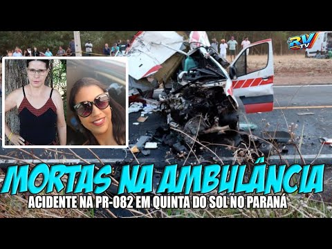 (( MORTE NA AMBULÂNCIA )) Duas mulheres MORREM em acidente na rodovia PR-082 em Quinta do Sol PR