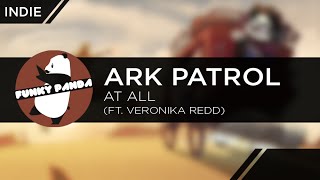 Indie || Ark Patrol - At All (ft. Veronika Redd)