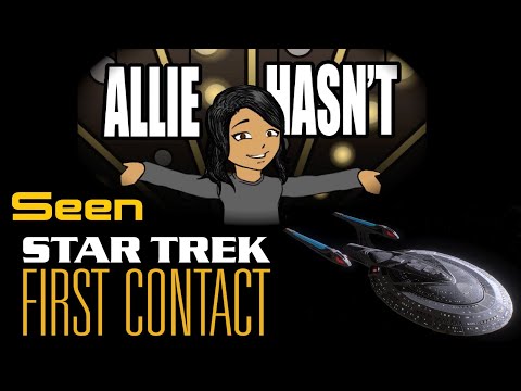 Allie Hasn't... Seen Star Trek First Contact