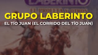 Grupo Laberinto - El Tío Juan (El Corrido del Tío Juan) (Audio Oficial)