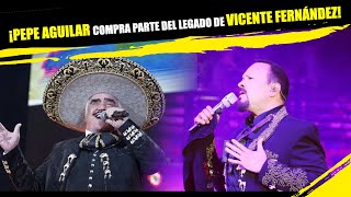 ¡PEPE AGUILAR compra parte del LEGADO de VICENTE FERNÁNDEZ!