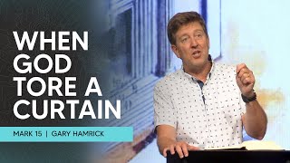 When God Tore a Curtain  |  Mark 15  |  Gary Hamrick