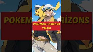 POKEMON HORİZONS YALANI !