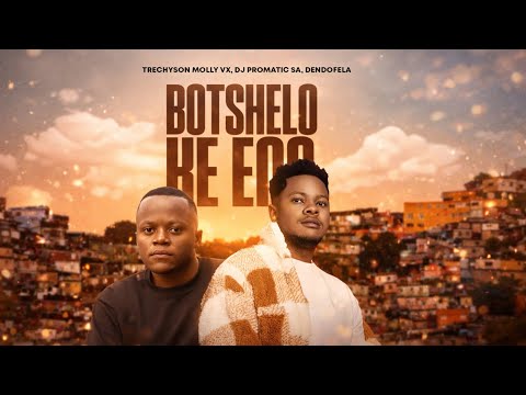 Botshelo Ke Eng (Lyric Video) by Trechyson Molly vx, DJ Promatic SA & Dendofela