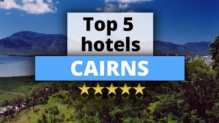 Top 5 Hotels in Cairns, Best Hotel Recommendations