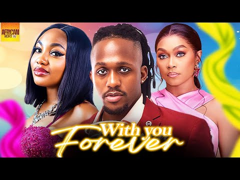 With You Forever - MICHAEL DAPPA TANA ADELANA ANGEL UNIGWE - African Movies 2025 Latest Full Movies