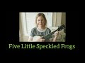 Five Little Speckled Frogs