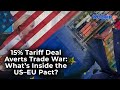 US–EU Trade Deal Sealed! 15% Tariffs Replace 50% Threats