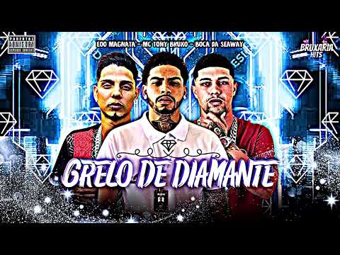 GRELO DE DIAMANTE - BOCA DA SEAWAY - MC TONY BRUXO -EOO MAGNATA & BRUXARIA HITS