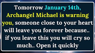 💌Tomorrow January 14th, Archangel Michael Says, someone close to your heart will leave you forever..