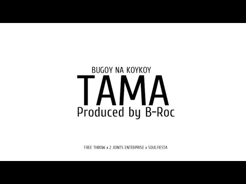 Bugoy na Koykoy - Tama Prod. by B-roc