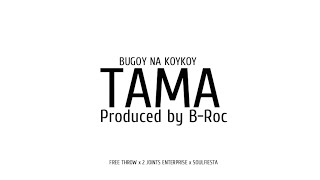 Bugoy na Koykoy - Tama Prod. by B-roc