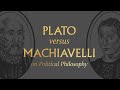 Plato vs. Machiavelli on Political Philosophy