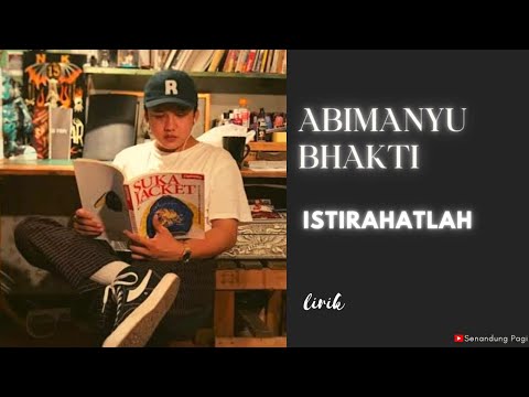 ABIMANYU BHAKTI - ISTIRAHATLAH (Lirik)