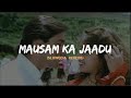 Mausam Ka Jaadu [slow & reverb] || Hum Aapke Hai Kon  || (1994) || Slow Symphony