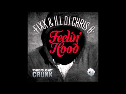 Feelin' Hood - Fixx & ILL DJ Chris B