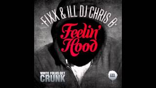 Feelin' Hood - Fixx & ILL DJ Chris B