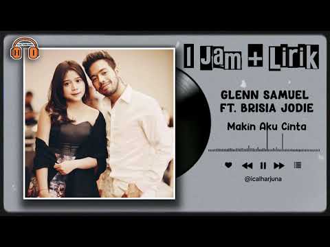 🎵 GLENN SAMUEL ft. BRISIA JODIE, ANDI RIANTO – MAKIN AKU CINTA (1 JAM FULL NONSTOP + LIRIK) 💖