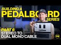 Part 6 Stereo To Dual Mono Cable For PBC 6X Building A Pedalboard Series