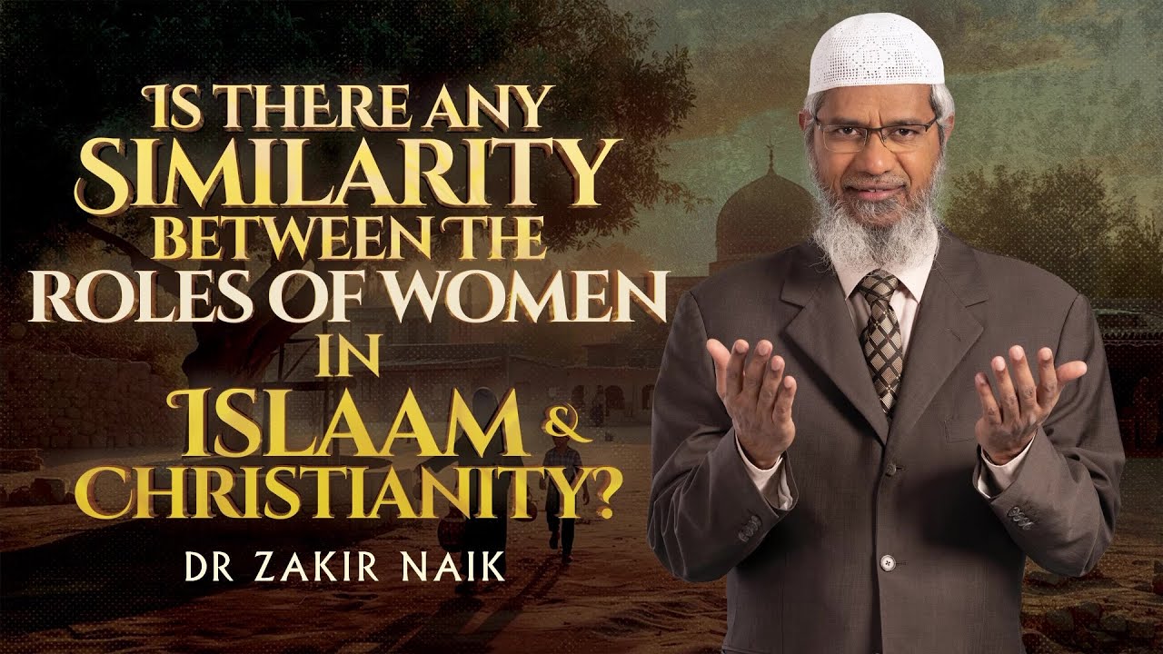 Is there any Similarity between the Roles of Women in Islam & Christianity? - Dr Zakir Naik