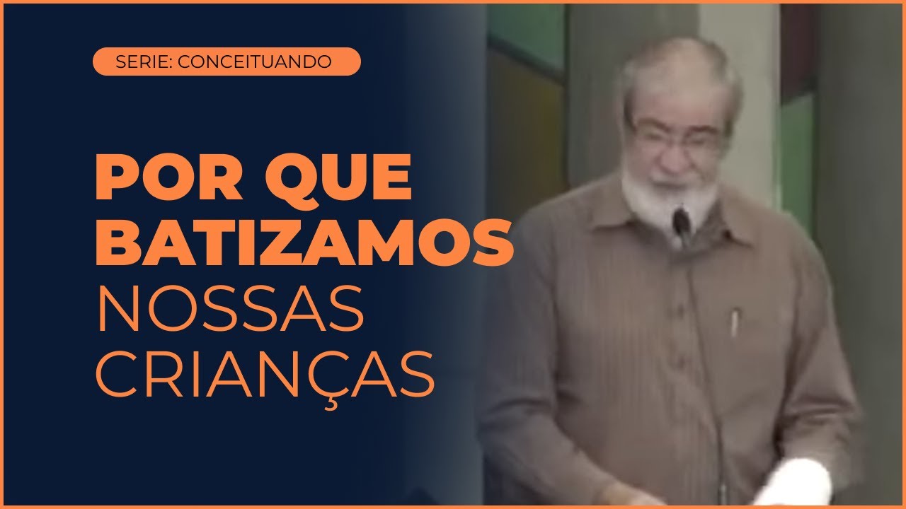 Por que Batizamos Nossas Crianças - Augustus Nicodemus