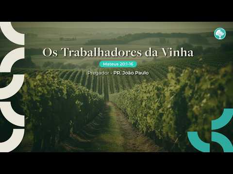 Os trabalhadores da vinha | Mateus 20:1-16 | Pr. João Paulo