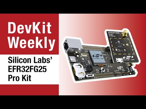 Dev Kit Weekly: Silicon Labs’ EFR32FG25 Pro Kit