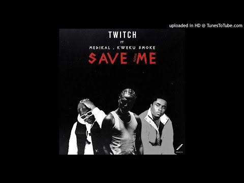 Save Me remix - Twitch x Medikal x Kweku Smoke