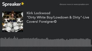 &quot;Dirty White Boy/Lowdown &amp; Dirty&quot;-Live Covers! Foreigner© (made with Spreaker)