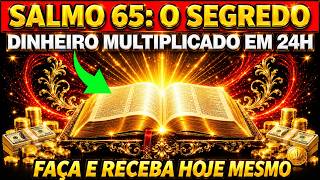 SALMO 65: MULTIPLICA SEU SALDO BANCÁRIO TÃO RÁPIDO QUE ASSUSTA ORAÇÃO DA COLHEITA ANCESTRAL