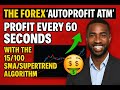 THE FOREX AUTOPROFIT ATM Profit Every 60 Seconds With The 15 100 SMA Supertrend Algorithm