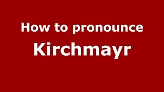 How to pronounce Kirchmayr