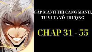 [ REVIEW ] - TRUYỆN : GẶP MẠNH THÌ CÀNG MẠNH, TU VI TA VÔ THƯỢNG - CHAP 31 - 55