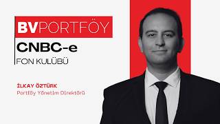 BV Portföy Portföy Yönetim Direktörü İlkay Öztürk | FON KULÜBÜ | CNBC-e
