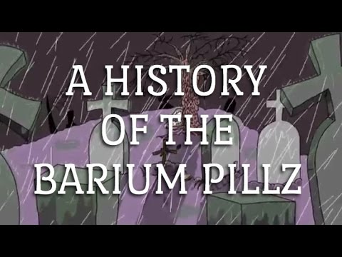 A HISTORY OF THE BARIUM PILLZ