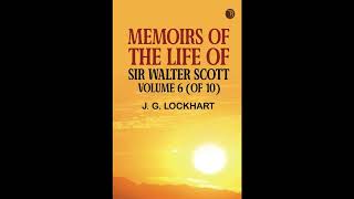 Memoirs of the Life of Sir Walter Scott Volume 6