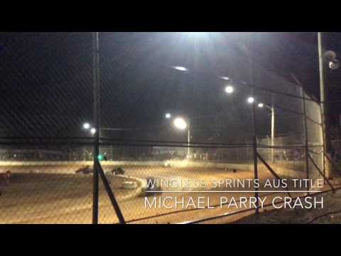 Wingless Sprints Australian Title Michael Parry Crash Carrick Speedway 25/2/17