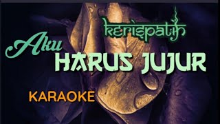 Download lagu KERISPATIH-AKU HARUS JUJUR-KARAOKE mp3
