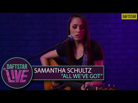 Samantha Schultz - All We've Got (Performance) - DAFTSTAR