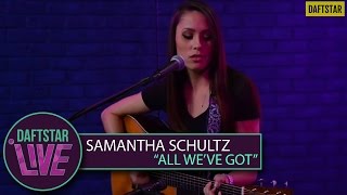 Samantha Schultz - All We've Got (Performance) - DAFTSTAR