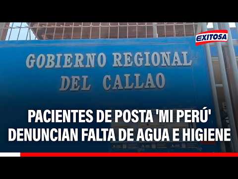 🔴🔵 Pacientes de posta 'Mi Perú' denuncian falta de agua e higiene