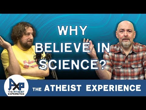 Why believe in Science? | Steve - Washington | Atheist Experience 23.47