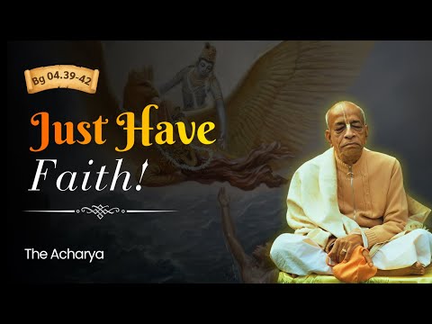 Just Have Faith | Srila Prabhupada | BG 4.39-42
