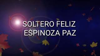 Soltero Feliz - Espinoza Paz - Letra/lyrics