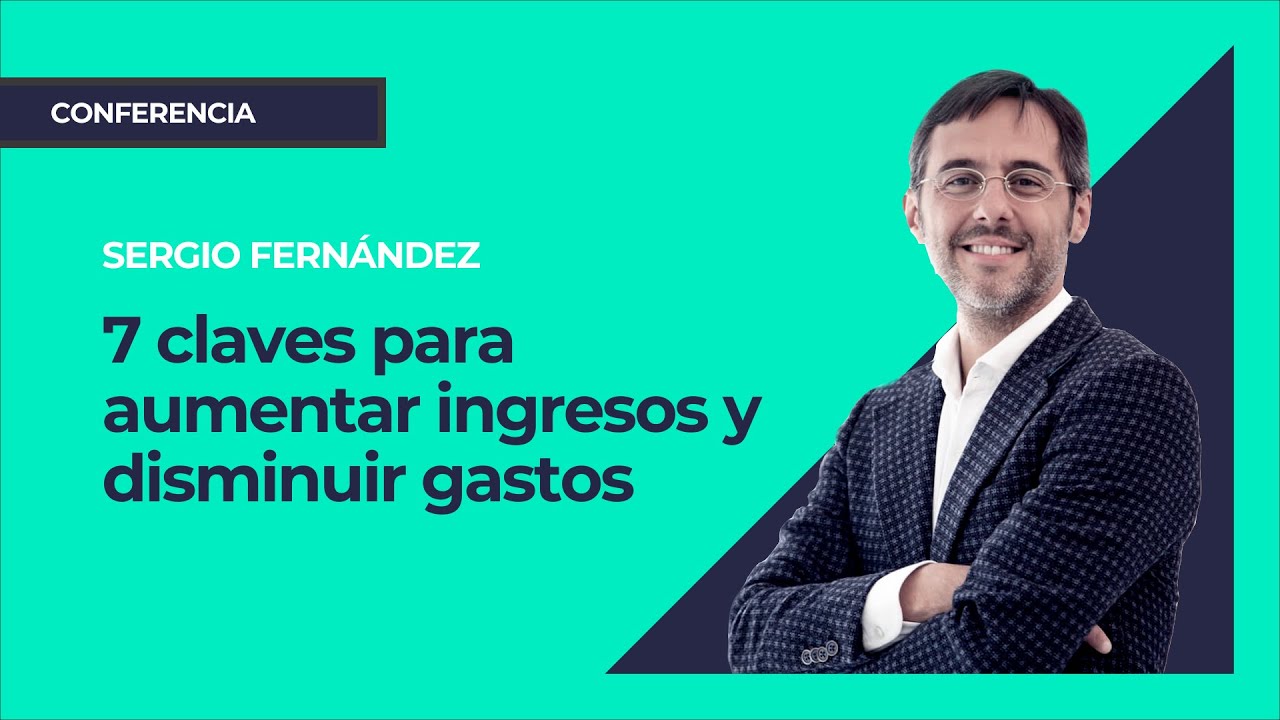 7 claves para aumentar ingresos y disminuir gastos⎮Máster de Emprendedores, Sergio Fernández