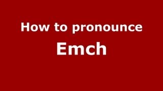 How to pronounce Emch