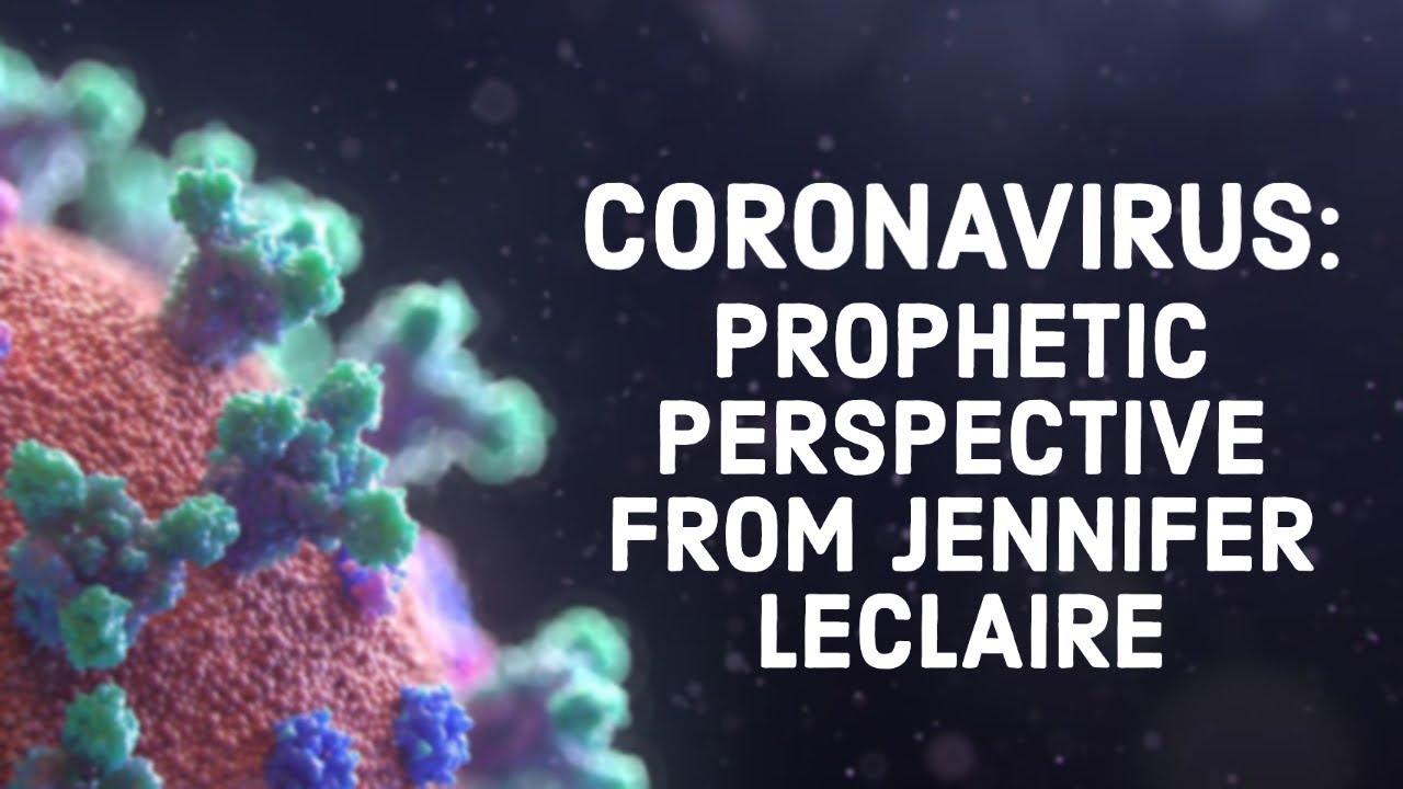 Jennifer LeClaire’s Prophetic Perspective on the Coronavirus (COVID-19)